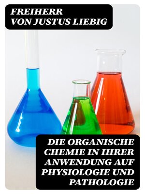 cover image of Die organische Chemie in ihrer Anwendung auf Physiologie und Pathologie